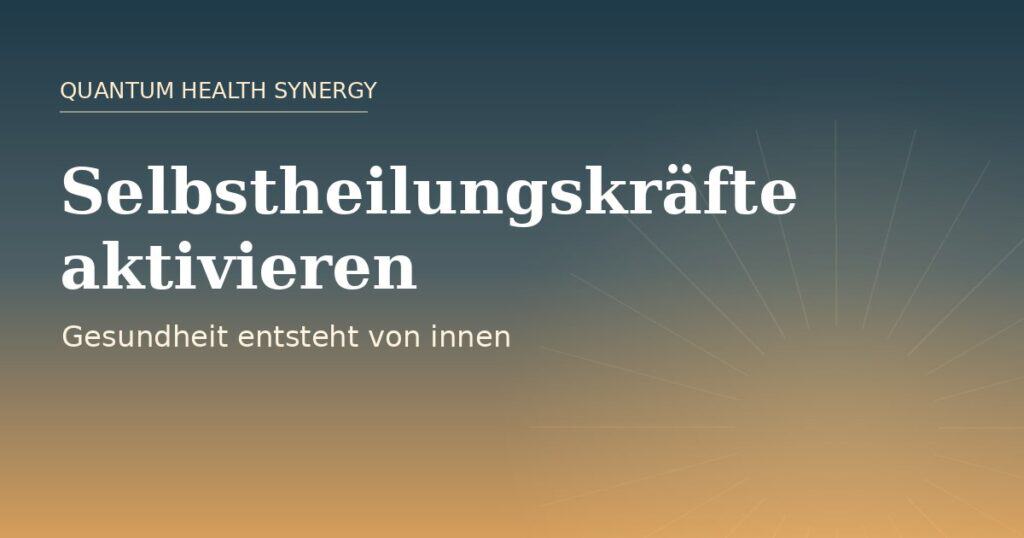Selbstheilungskräfte aktivieren – Quantum Health Synergy, Energie- und Frequenzarbeit