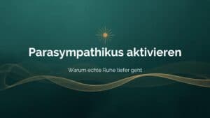 Parasympathikus aktivieren - warum echte Ruhe tiefer geht