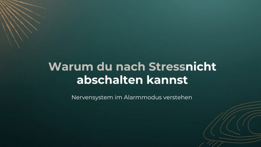 Nervensystem im Alarmmodus - warum der Kopf nach Stress nicht abschaltet