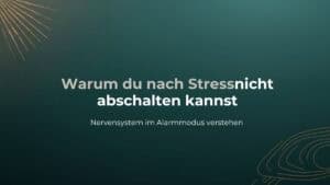 Nervensystem im Alarmmodus - warum der Kopf nach Stress nicht abschaltet